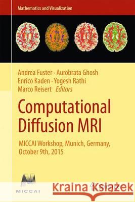 Computational Diffusion MRI: Miccai Workshop, Munich, Germany, October 9th, 2015 Fuster, Andrea 9783319285863
