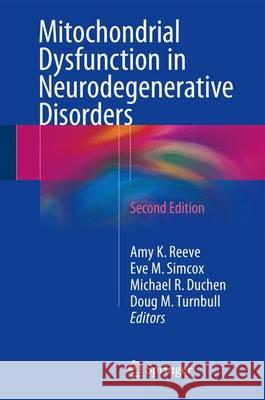 Mitochondrial Dysfunction in Neurodegenerative Disorders Amy Katherine Reeve Eve Simcox Michael R. Duchen 9783319286358