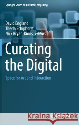 Curating the Digital: Space for Art and Interaction England, David 9783319287201