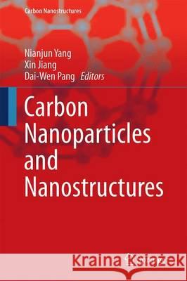 Carbon Nanoparticles and Nanostructures Xin Jiang Dai-Wen Pang Nianjun Yang 9783319287805 Springer