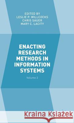 Enacting Research Methods in Information Systems: Volume 2 Catherine Griffith Leslie P., Professor Willcocks Chris Sauer 9783319292687