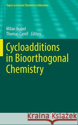 Cycloadditions in Bioorthogonal Chemistry Thomas Carell Milan Vrabel 9783319296845 Springer