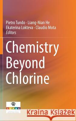 Chemistry Beyond Chlorine Pietro Tundo Liang-Nian He Claudio Jose D 9783319300719 Springer