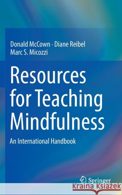 Resources for Teaching Mindfulness: An International Handbook McCown, Donald 9783319300986