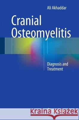 Cranial Osteomyelitis: Diagnosis and Treatment Akhaddar, Ali 9783319302669