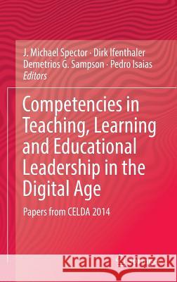 Competencies in Teaching, Learning and Educational Leadership in the Digital Age: Papers from Celda 2014 Spector, J. Michael 9783319302935