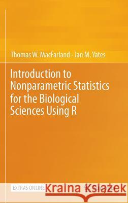Introduction to Nonparametric Statistics for the Biological Sciences Using R Thomas W. Macfarland Jan M. Yates 9783319306339 Springer