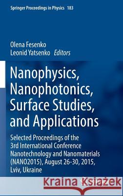 Nanophysics, Nanophotonics, Surface Studies, and Applications: Selected Proceedings of the 3rd International Conference Nanotechnology and Nanomateria Fesenko, Olena 9783319307367 Springer
