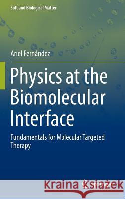Physics at the Biomolecular Interface: Fundamentals for Molecular Targeted Therapy Fernández, Ariel 9783319308517