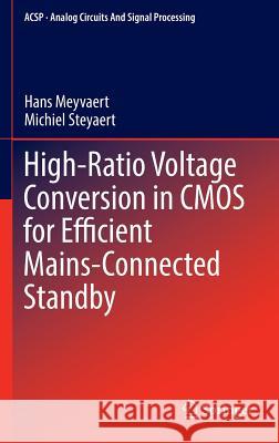 High-Ratio Voltage Conversion in CMOS for Efficient Mains-Connected Standby Hans Meyvaert Michiel Steyaert 9783319312064