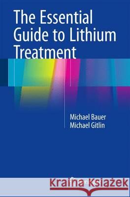 The Essential Guide to Lithium Treatment Michael Bauer Michael Gitlin 9783319312125 Springer