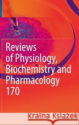 Reviews of Physiology, Biochemistry and Pharmacology Vol. 170 Bernd Nilius Pieter D Thomas Gudermann 9783319314914