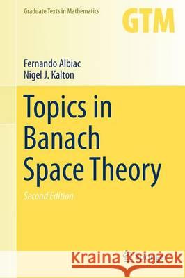 Topics in Banach Space Theory Fernando Albiac Nigel J. Kalton 9783319315553 Springer