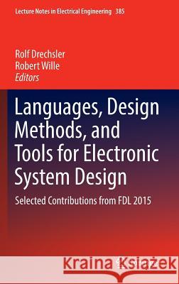 Languages, Design Methods, and Tools for Electronic System Design: Selected Contributions from Fdl 2015 Drechsler, Rolf 9783319317229