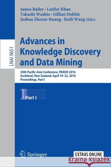Advances in Knowledge Discovery and Data Mining: 20th Pacific-Asia Conference, Pakdd 2016, Auckland, New Zealand, April 19-22, 2016, Proceedings, Part Bailey, James 9783319317526