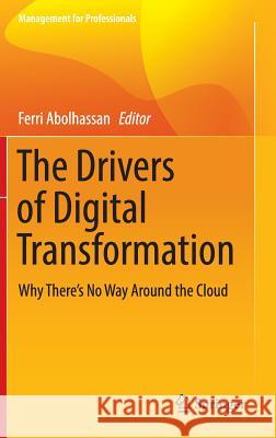 The Drivers of Digital Transformation: Why There's No Way Around the Cloud Abolhassan, Ferri 9783319318233