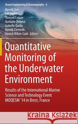Quantitative Monitoring of the Underwater Environment: Results of the International Marine Science and Technology Event Moqesm´14 in Brest, France Zerr, Benoît 9783319321059