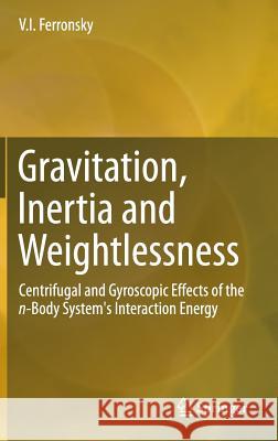 Gravitation, Inertia and Weightlessness: Centrifugal and Gyroscopic Effects of the N-Body System's Interaction Energy Ferronsky, V. I. 9783319322902