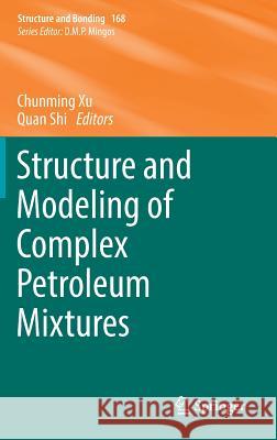 Structure and Modeling of Complex Petroleum Mixtures Chunming Xu Quan Shi 9783319323206
