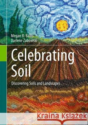 Celebrating Soil: Discovering Soils and Landscapes Balks, M. R. 9783319326825 Springer