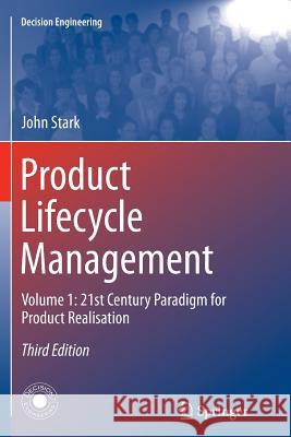 Product Lifecycle Management (Volume 1): 21st Century Paradigm for Product Realisation Stark, John 9783319330501