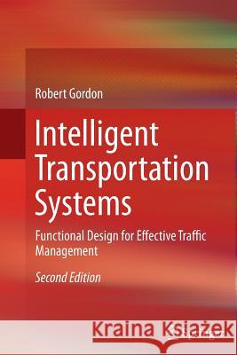 Intelligent Transportation Systems: Functional Design for Effective Traffic Management Gordon, Robert 9783319331003