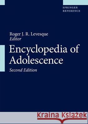 Encyclopedia of Adolescence Roger J. R. Levesque 9783319332277 Springer