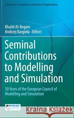 Seminal Contributions to Modelling and Simulation: 30 Years of the European Council of Modelling and Simulation Al-Begain, Khalid 9783319337852