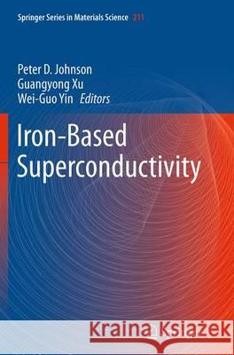 Iron-Based Superconductivity Peter D. Johnson Guangyong Xu Wei-Guo Yin 9783319342962 Springer