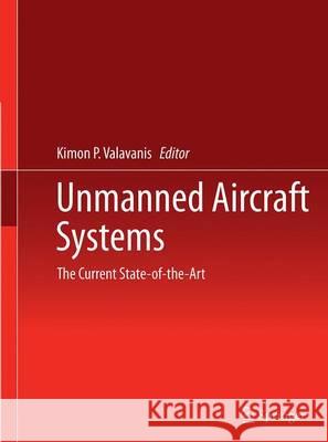 Unmanned Aircraft Systems: The Current State-Of-The-Art Valavanis, Kimon P. 9783319343716 Springer