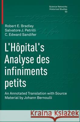 L'Hôpital's Analyse Des Infiniments Petits: An Annotated Translation with Source Material by Johann Bernoulli Bradley, Robert E. 9783319344942