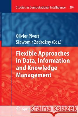 Flexible Approaches in Data, Information and Knowledge Management Olivier Pivert S. Awomir Zadr 9783319346632 Springer