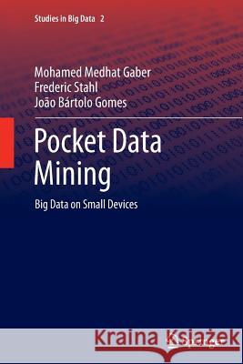 Pocket Data Mining: Big Data on Small Devices Gaber, Mohamed Medhat 9783319346861 Springer