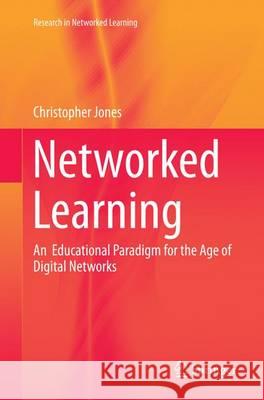 Networked Learning: An Educational Paradigm for the Age of Digital Networks Jones, Christopher 9783319347639