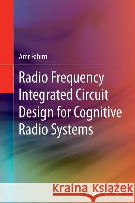 Radio Frequency Integrated Circuit Design for Cognitive Radio Systems Amr Fahim 9783319348216 Springer