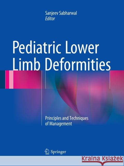 Pediatric Lower Limb Deformities: Principles and Techniques of Management Sabharwal, Sanjeev 9783319348391 Springer