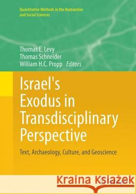Israel's Exodus in Transdisciplinary Perspective: Text, Archaeology, Culture, and Geoscience Levy, Thomas E. 9783319349770