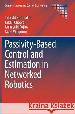 Passivity-Based Control and Estimation in Networked Robotics Takeshi Hatanaka Nikhil Chopra Masayuki Fujita 9783319350400 Springer