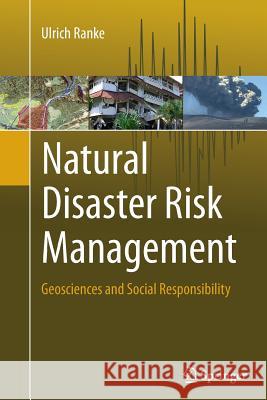 Natural Disaster Risk Management: Geosciences and Social Responsibility Ranke, Ulrich 9783319351865 Springer