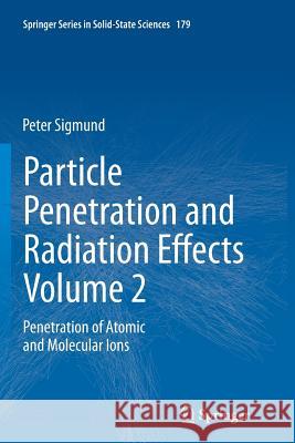 Particle Penetration and Radiation Effects Volume 2: Penetration of Atomic and Molecular Ions Sigmund, Peter 9783319352510 Springer