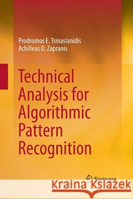 Technical Analysis for Algorithmic Pattern Recognition Prodromos E. Tsinaslanidis Achilleas D. Zapranis 9783319353951 Springer