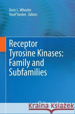Receptor Tyrosine Kinases: Family and Subfamilies Deric L. Wheeler Yosef Yarden 9783319353975 Springer