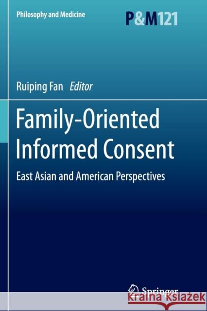 Family-Oriented Informed Consent: East Asian and American Perspectives Fan, Ruiping 9783319354255 Springer