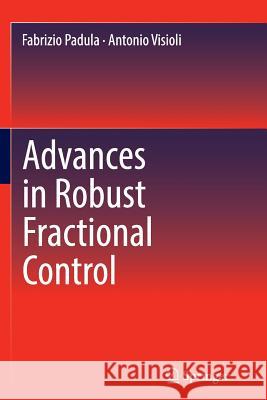 Advances in Robust Fractional Control Fabrizio Padula Antonio Visioli 9783319354323 Springer