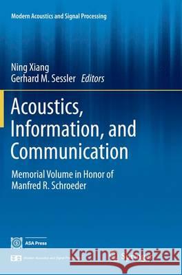 Acoustics, Information, and Communication: Memorial Volume in Honor of Manfred R. Schroeder Xiang, Ning 9783319354330