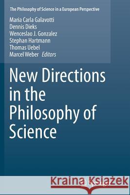 New Directions in the Philosophy of Science Maria Carla Galavotti Dennis Dieks Wenceslao J. Gonzalez 9783319354712 Springer