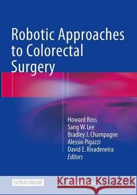 Robotic Approaches to Colorectal Surgery Ross, Howard 9783319356259 Springer