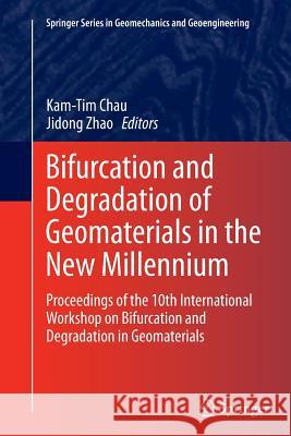 Bifurcation and Degradation of Geomaterials in the New Millennium: Proceedings of the 10th International Workshop on Bifurcation and Degradation in Ge Chau, Kam-Tim 9783319356402