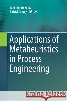 Applications of Metaheuristics in Process Engineering Jayaraman Valadi Patrick Siarry 9783319357041 Springer