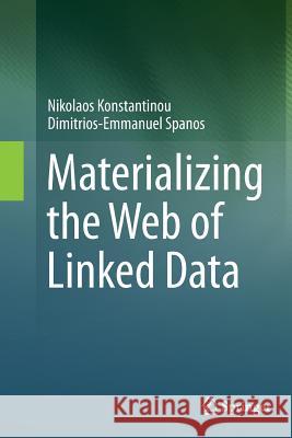 Materializing the Web of Linked Data Nikolaos Konstantinou Dimitrios-Emmanuel Spanos 9783319357454